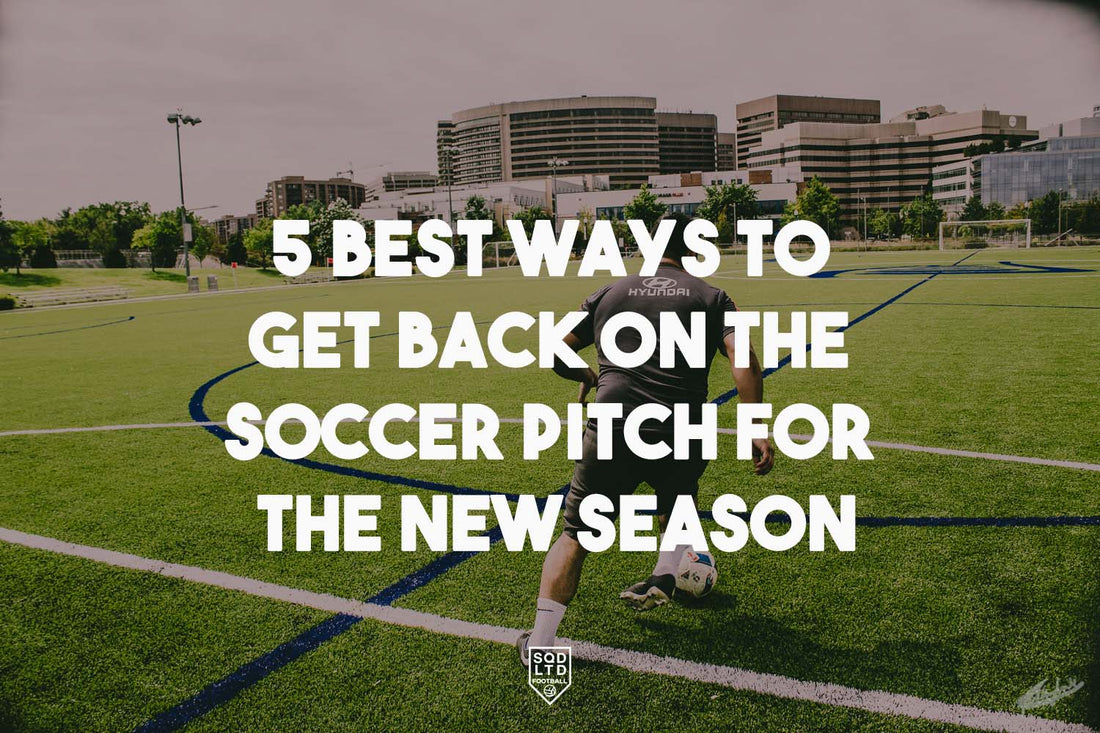 5 Best Ways to Get Back on the Soccer Pitch
